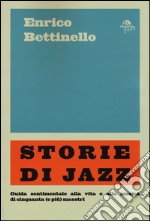 Storie di jazz. Guida sentimentale alla vita e alla musica di cinquanta (e più) maestri libro