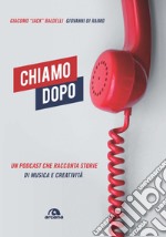 Chiamo dopo. Un podcast che racconta storie di musica e creatività libro