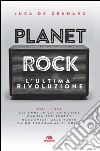 Planet rock. L'ultima rivoluzione. 1991-1994. Gli anni il cui il rock cambiava per l'ultima volta, raccontati da un programma alla radio libro