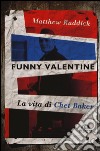 Funny Valentine. La vita di Chet Baker libro