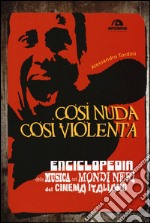 Così nuda così violenta. Enciclopedia della musica nei mondi neri del cinema italiano libro