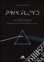 Pink Floyd. La folle logica. Dall'epica del suono all'etica nella forma-canzone libro