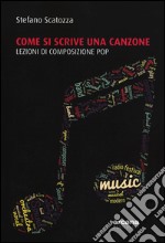 Come si scrive una canzone. Lezioni di composizione pop