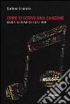 Come si scrive una canzone. Lezioni di composizione pop libro di Scatozza Stefano