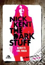 The dark stuff. Scritti sul rock libro