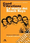 Good vibrations. La storia dei Beach Boys libro