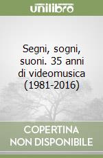 Segni, sogni, suoni. 35 anni di videomusica (1981-2016) libro