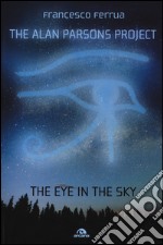 The Alan Parsons Project. The eye in the sky libro