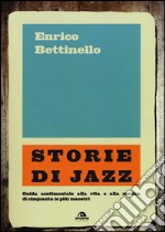 Storie di jazz. Guida sentimentale alla vita e alla musica di cinquanta (e più) maestri libro