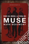 Fuori dal mondo. La storia dei Muse. Nuova ediz. libro di Beaumont Mark