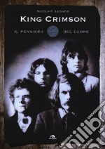 King Crimson. Il pensiero del cuore libro