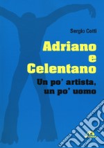 Adriano e Celentano. Un po' artista, un po' uomo libro