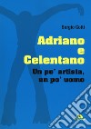 Adriano e Celentano. Un po' artista, un po' uomo libro