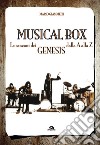 Musical box. Le canzoni dei Genesis dalla A alla Z libro