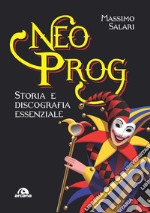 Neo Prog. Storia e discografia essenziale libro