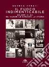 Il fuoco indimenticabile. 40 anni di U2: gli album, le canzoni, la storia libro di Cerasi Andrea