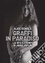 Graffi in paradiso. La vita e i tempi di Janis Joplin. Nuova ediz.