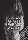 Graffi in paradiso. La vita e i tempi di Janis Joplin. Nuova ediz. libro