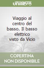 Viaggio al centro del basso. Il basso elettrico visto da Vicio libro