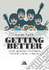 Getting better. Le 250 migliori canzoni dei Beatles classificate, valutate, commentate libro di Tondelli Leonardo