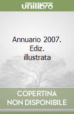 Annuario 2007. Ediz. illustrata libro