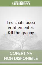 Les chats aussi vont en enfer. Kill the granny libro