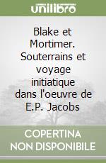 Blake et Mortimer. Souterrains et voyage initiatique dans l'oeuvre de E.P. Jacobs