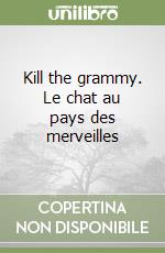 Kill the grammy. Le chat au pays des merveilles libro