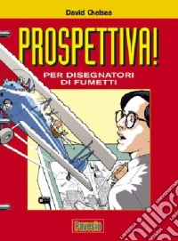 Prospettiva! Per disegnatori di fumetti. Ediz. illustrata libro