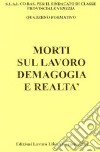 Morti sul lavoro. Demagogia e realtà libro