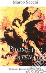 Il Prometeo incatenato. Ediz. illustrata libro