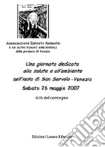 Una giornata dedicata alla salute e all'ambiente nell'isola di san Servolo. Atti del Convegno (Venezia, 16 maggio 2007)