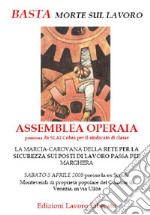 Basta morte sul lavoro. Assemblea operaia (Marghera, 5 aprile 2008) libro