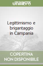 Legittimismo e brigantaggio in Campania libro