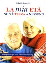 La mia età non è terza a nessuno. Consigli pratici per vivere bene un'età importante. Ediz. illustrata. Con DVD libro