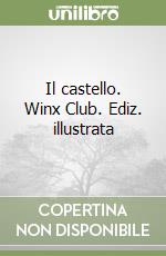 Il castello. Winx Club. Ediz. illustrata libro