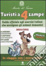 Turisti a 4 zampe. Guida ufficiale agli esercizi italiani che accolgono gli animali domestici 2010-2011 libro