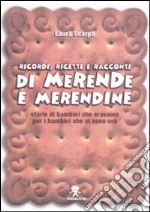 Ricordi, ricette e racconti di merende e merendine. Storie di bambini che eravamo per i bambini che ci sono ora libro