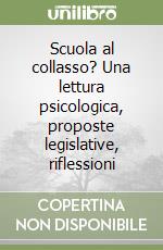 Scuola al collasso? Una lettura psicologica, proposte legislative, riflessioni libro