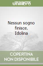 Nessun sogno finisce. Idolina libro
