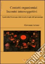 Contatti organismici, incontri intersoggettivi. I padri della psicoterapia della Gestalt al vaglio dell'epistemologia libro