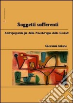 Soggetti sofferenti. Antropopatologia della psicoterapia della Gestalt libro