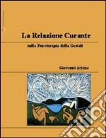 La relazione curante nella psicoterapia dell Gestalt libro