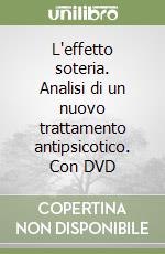 L'effetto soteria. Analisi di un nuovo trattamento antipsicotico. Con DVD