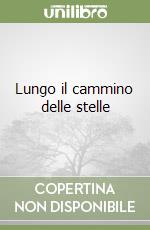 Lungo il cammino delle stelle libro