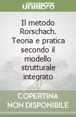 Il metodo Rorschach. Teoria e pratica secondo il modello strutturale integrato