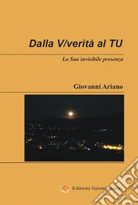 Dalla V/verità al Tu. La sua invisibile presenza libro