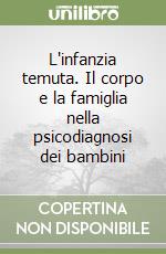 L'infanzia temuta. Il corpo e la famiglia nella psicodiagnosi dei bambini libro