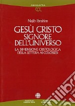 Gesù Cristo Signore dell'universo. La dimensione cristologica della Lettera ai colossesi