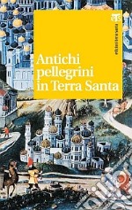 Antichi pellegrini in Terra Santa libro